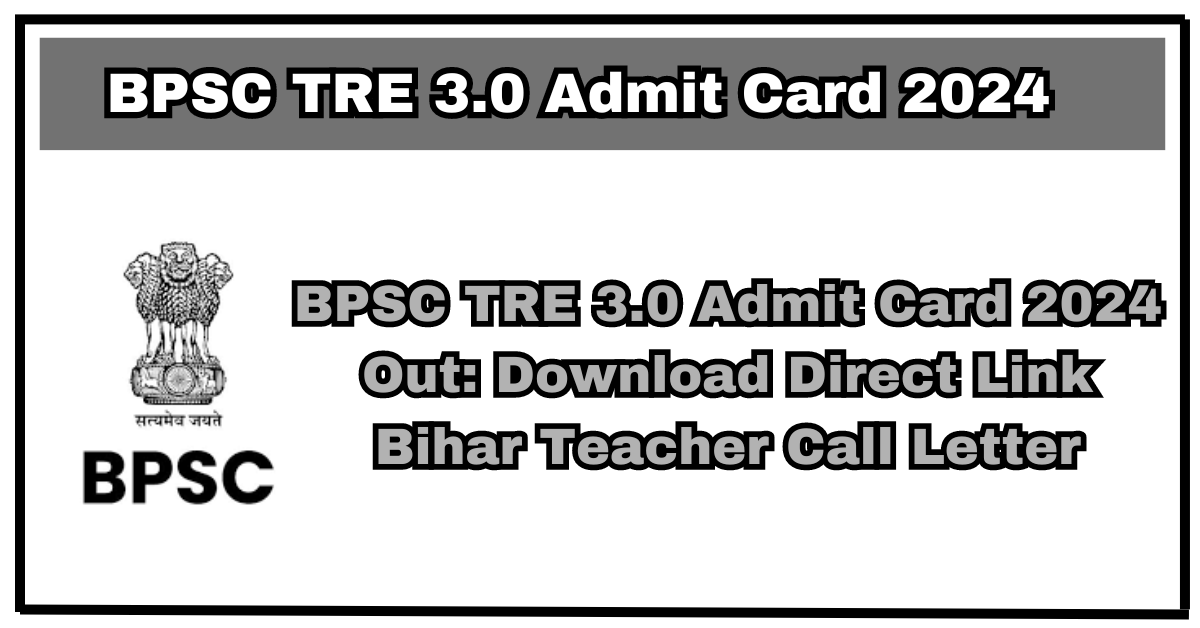 BPSC TRE 3.0 Admit Card 2024 Out