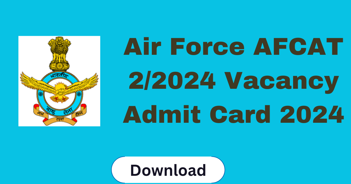 Air Force AFCAT 2/2024 Vacancy Admit Card 2024